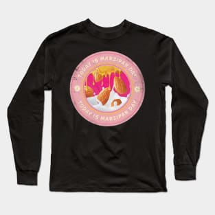 Today is Marzipan Day Long Sleeve T-Shirt